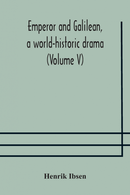 Emperor and Galilean, a world-historic drama (Volume V)
