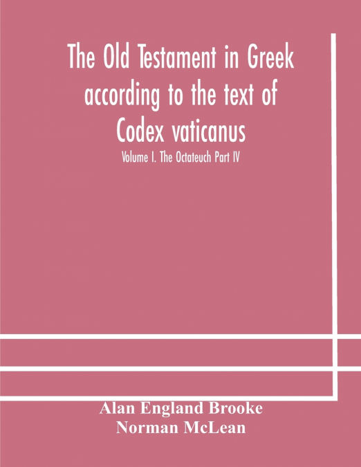 The Old Testament in Greek according to the text of Codex vaticanus, supplemented from other uncial manuscripts, with a critical apparatus containing the variants of the chief ancient authorities for 