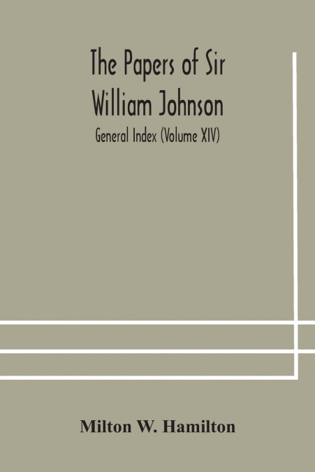 The Papers Of Sir William Johnson; General Index (Volume Xiv)