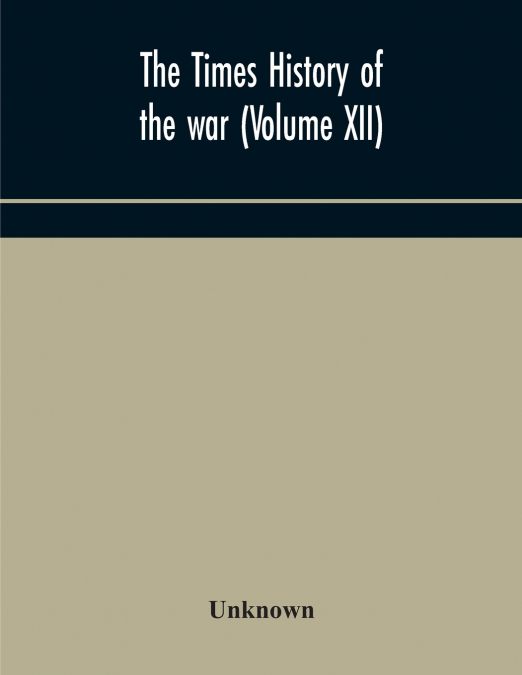 The Times History Of The War (Volume Xii)
