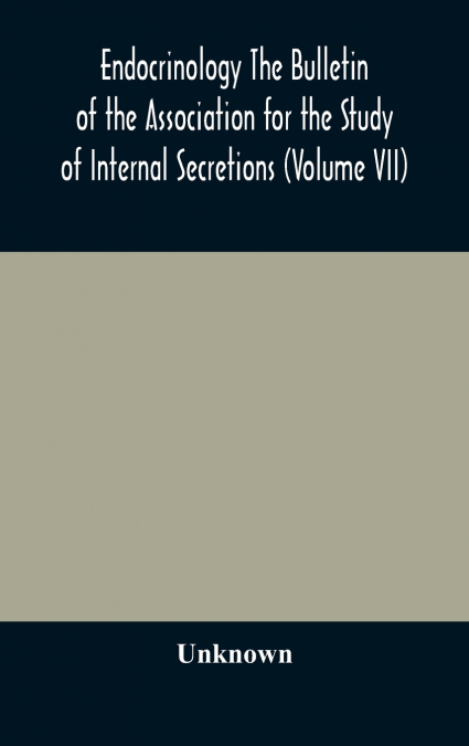 Endocrinology The Bulletin Of The Association For The Study Of Internal Secretions (Volume Vii)