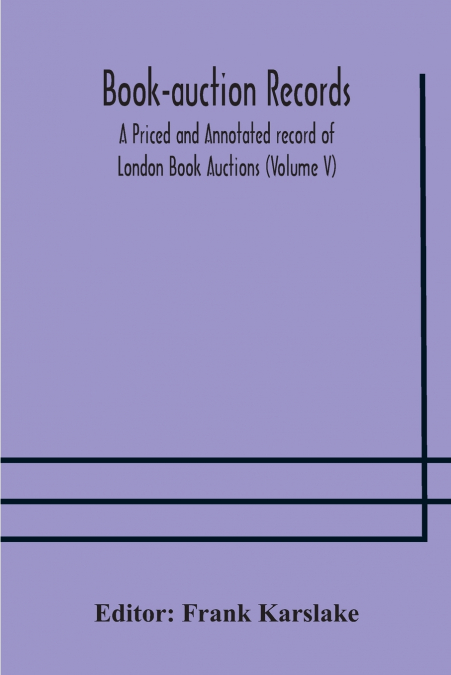 Book-Auction Records; A Priced And Annotated Record Of London Book Auctions (Volume V)