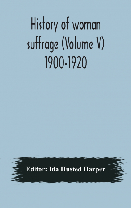 History Of Woman Suffrage (Volume V) 1900-1920