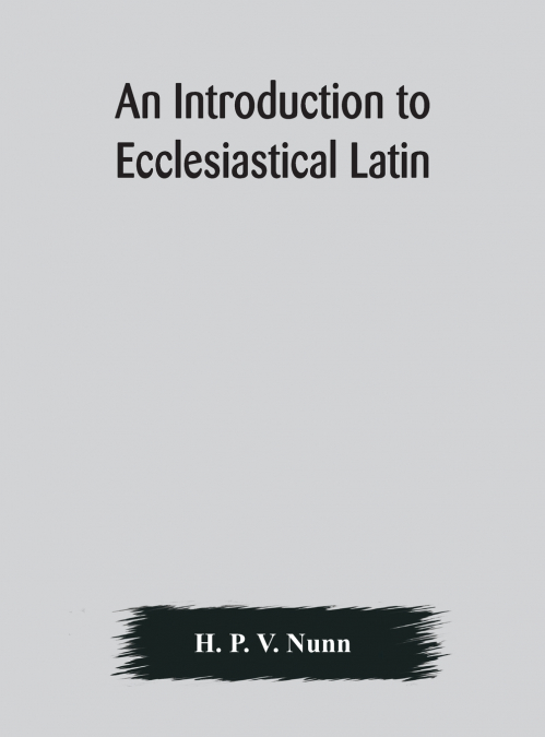 An Introduction To Ecclesiastical Latin