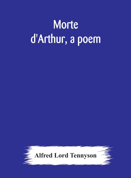 Morte d’Arthur, a poem