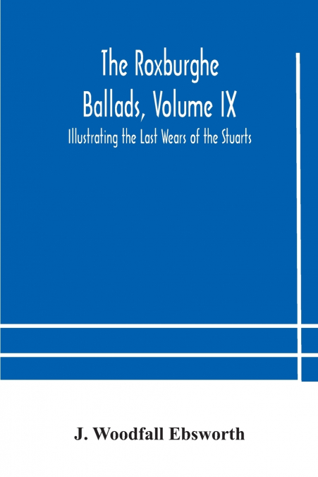 The Roxburghe Ballads, Volume Ix