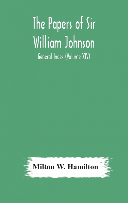 The Papers Of Sir William Johnson; General Index (Volume Xiv)