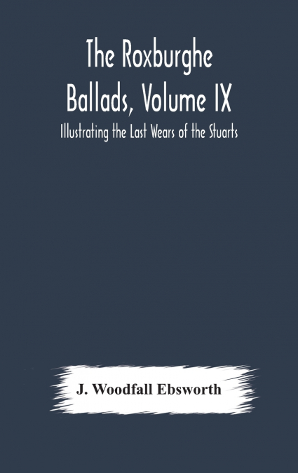 The Roxburghe Ballads, Volume Ix