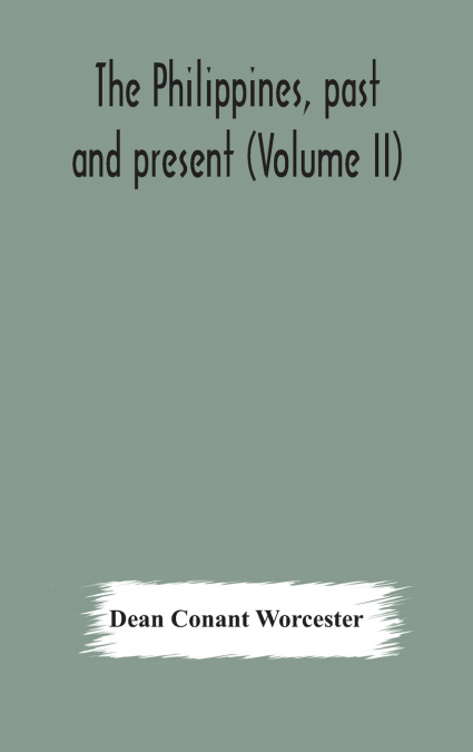 The Philippines, past and present (Volume II)