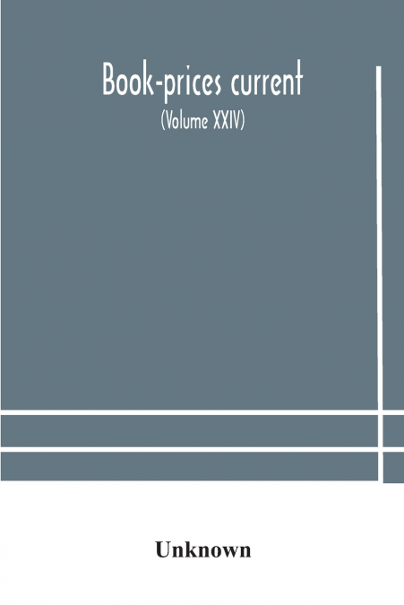 Book-Prices Current; A Record Of The Prices At Which Books Have Been Sold At Auction From October, 1909, To July 1910 Being The Season 1909-1910 (Volume Xxiv)