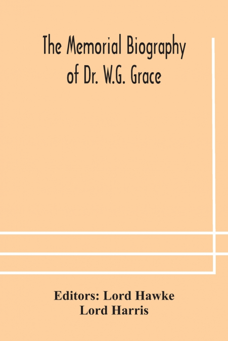 The Memorial biography of Dr. W.G. Grace