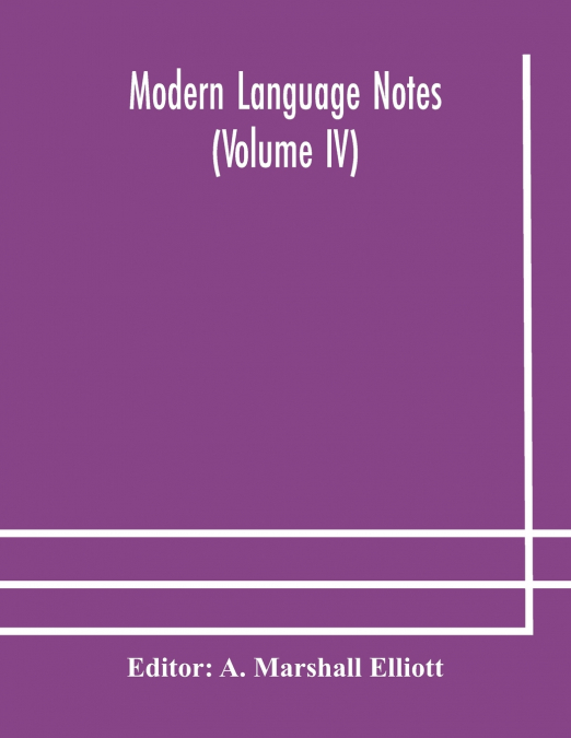 Modern Language Notes (Volume Iv)