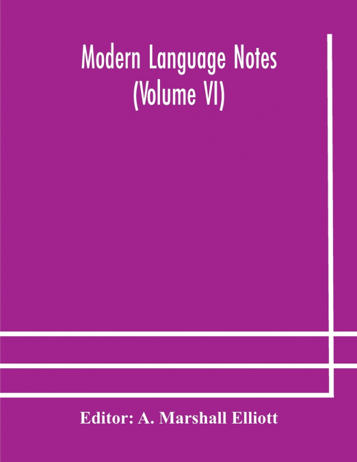 Modern Language Notes (Volume Vi)