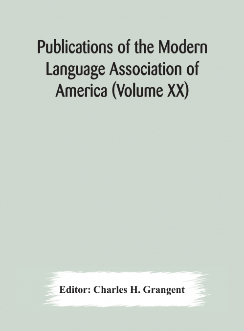 Publications Of The Modern Language Association Of America (Volume Xx)
