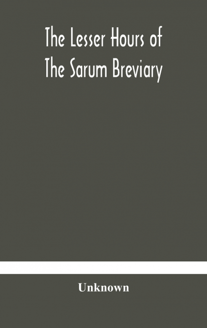 The Lesser Hours Of The Sarum Breviary