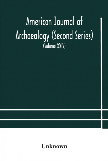 American Journal Of Archaeology (Second Series) The Journal Of The Archaeological Institute Of America (Volume Xxiv) 1920
