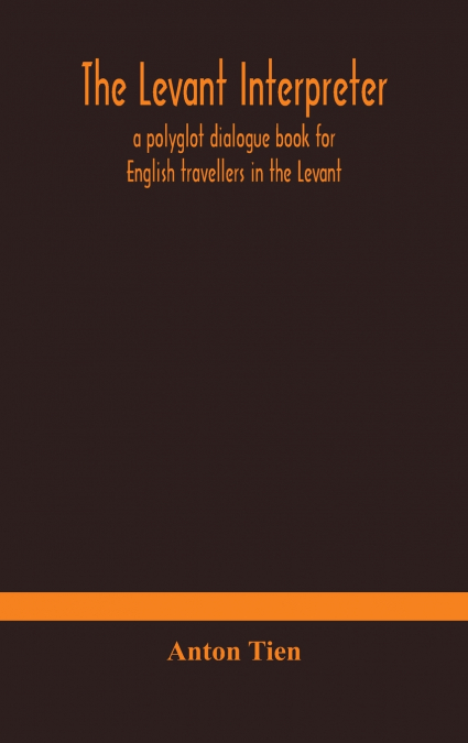 The Levant Interpreter, A Polyglot Dialogue Book For English Travellers In The Levant