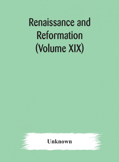 Renaissance And Reformation (Volume Xix)