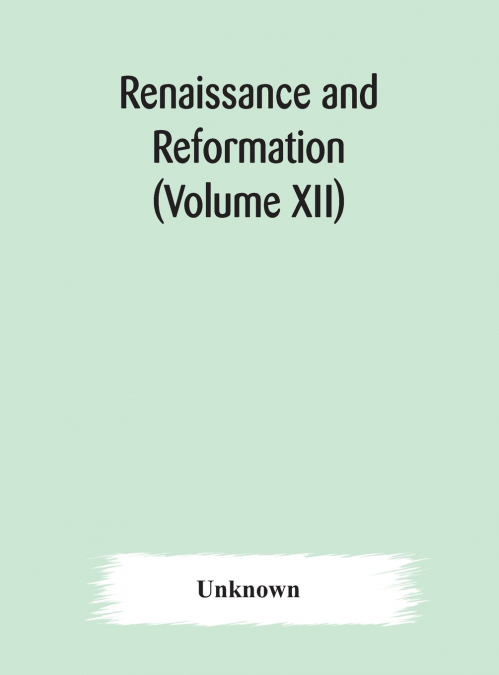 Renaissance And Reformation (Volume Xii)