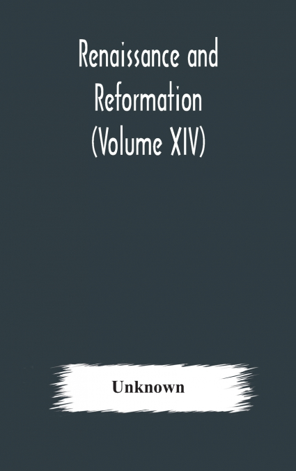 Renaissance And Reformation (Volume Xiv)