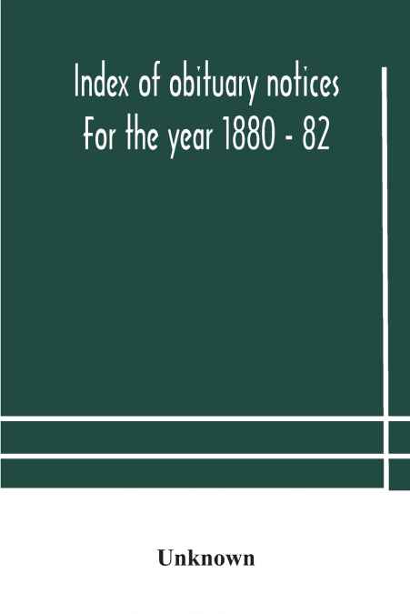 Index Of Obituary Notices For The Year 1880 - 82