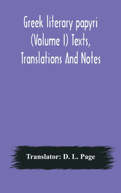 Greek Literary Papyri (Volume I) Texts, Translations And Notes