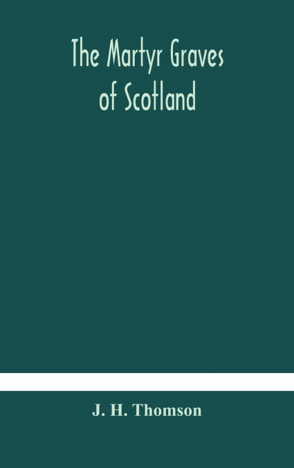 The Martyr Graves Of Scotland