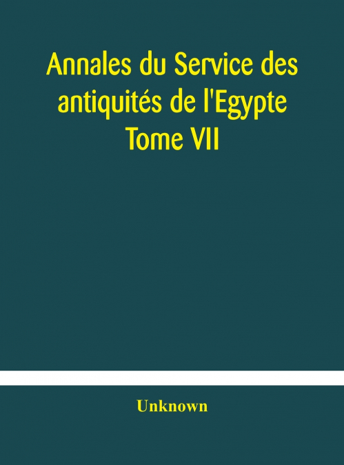 Annales Du Service Des Antiquités De L’Egypte Tome Vii