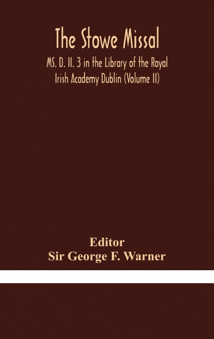 The Stowe Missal; Ms. D. Ii. 3 In The Library Of The Royal Irish Academy Dublin (Volume Ii)
