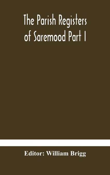 The Parish Registers Of Saremood Part I.