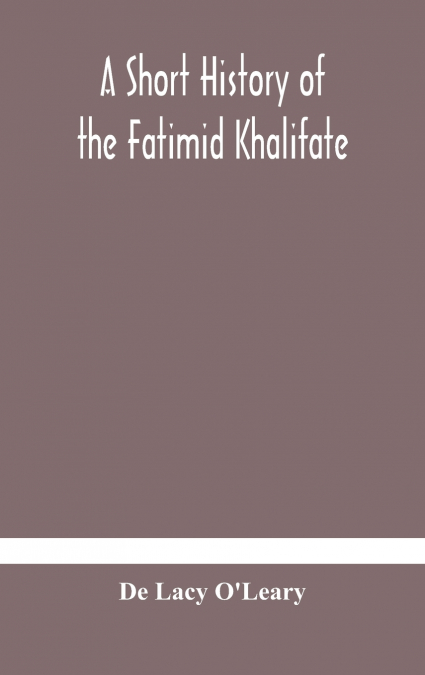 A short history of the Fatimid Khalifate