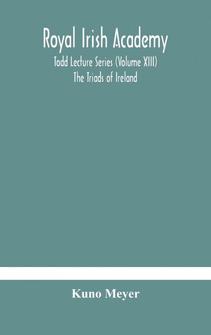 Royal Irish Academy; Todd Lecture Series (Volume Xiii) The Triads Of Ireland