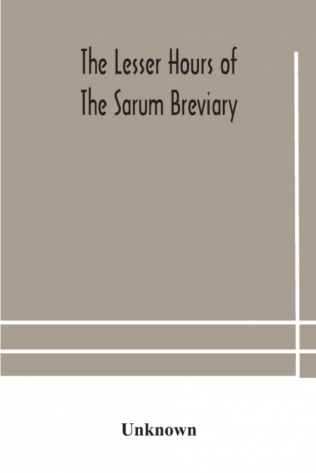 The Lesser Hours Of The Sarum Breviary