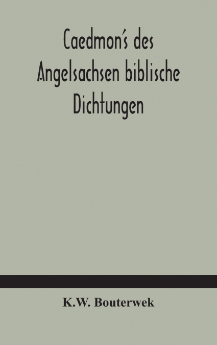 Caedmon’S Des Angelsachsen Biblische Dichtungen