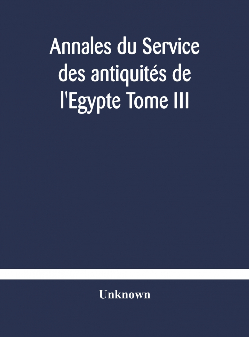 Annales Du Service Des Antiquités De L’Egypte Tome Iii