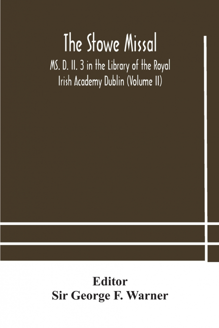 The Stowe Missal; Ms. D. Ii. 3 In The Library Of The Royal Irish Academy Dublin (Volume Ii)