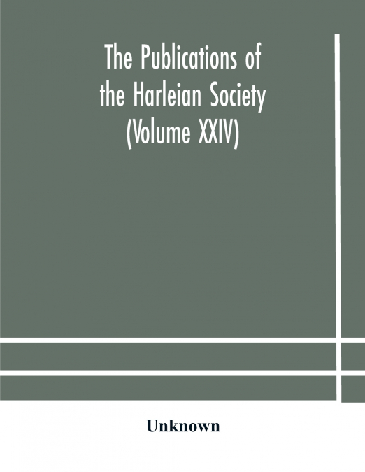 The Publications Of The Harleian Society (Volume Xxiv)