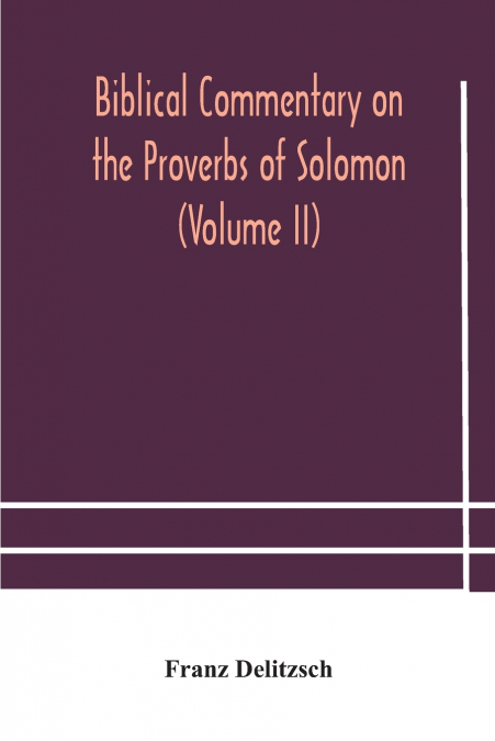 Biblical commentary on the Proverbs of Solomon (Volume II)
