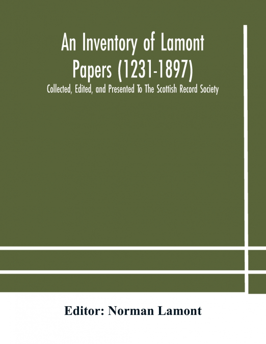 An Inventory Of Lamont Papers (1231-1897) Collected, Edited, And Presented To The Scottish Record Society