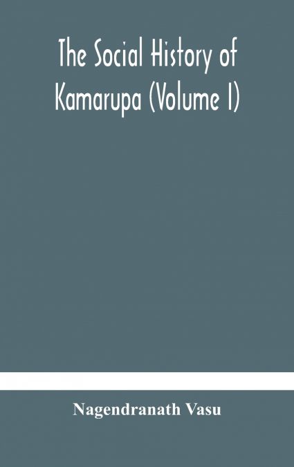 The Social History Of Kamarupa (Volume I)
