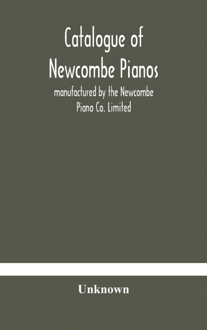 Catalogue Of Newcombe Pianos