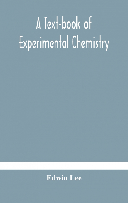 A text-book of experimental chemistry (with descriptive notes for students of general inorganic chemistry