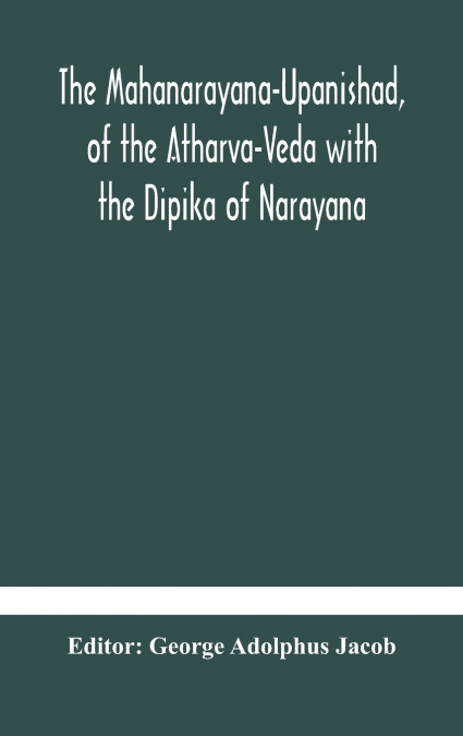 The Mahanarayana-Upanishad, Of The Atharva-Veda With The Dipika Of Narayana