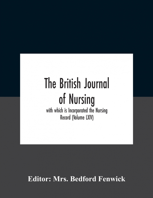 The British journal of nursing; with which is Incorporated the Nursing Record (Volume LXIV)
