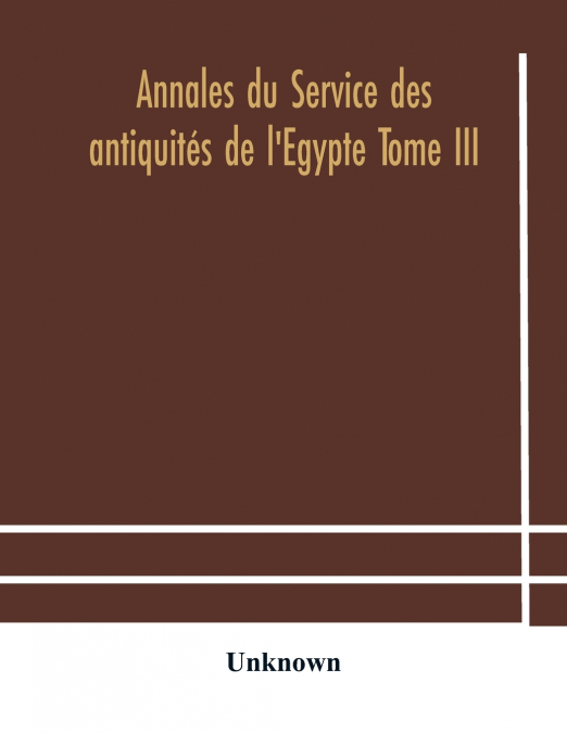 Annales Du Service Des Antiquités De L’Egypte Tome Iii