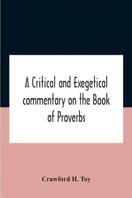 A Critical And Exegetical Commentary On The Book Of Proverbs