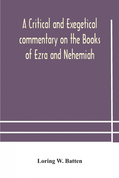 A Critical And Exegetical Commentary On The Books Of Ezra And Nehemiah