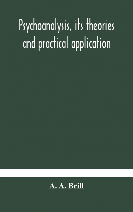 Psychoanalysis, its theories and practical application