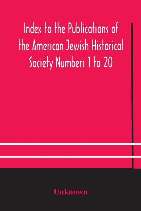 Index To The Publications Of The American Jewish Historical Society Numbers 1 To 20