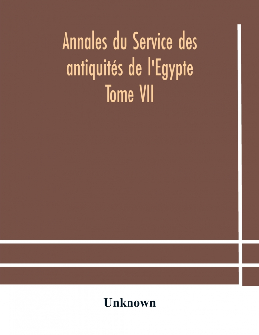 Annales Du Service Des Antiquités De L’Egypte Tome Vii